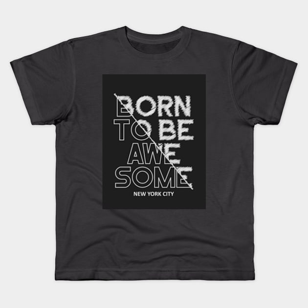 Born to be awesome Kids T-Shirt by Creativedesigns